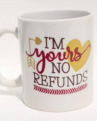 Love Mesage Coffee Mug - I'm Yours, No Refunds