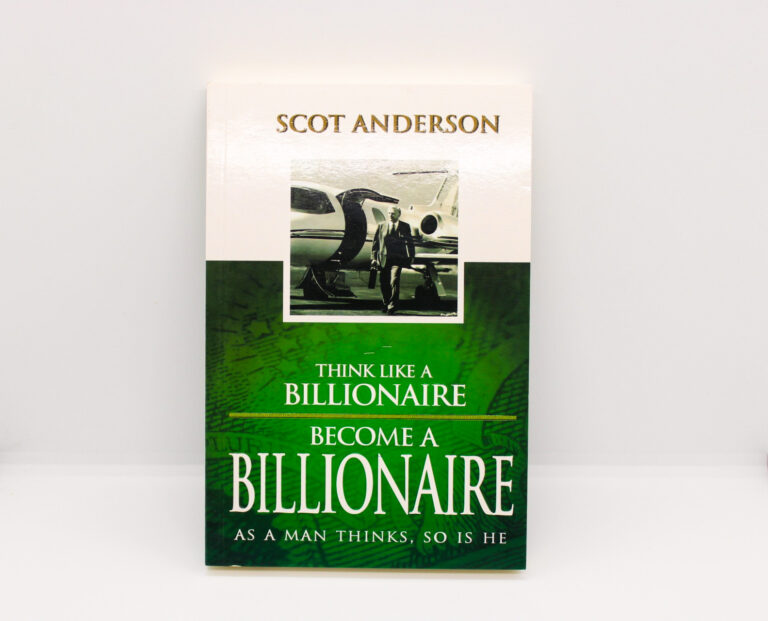 Think Like A Billionaire, Become A Billionaire - Scot Anderson
