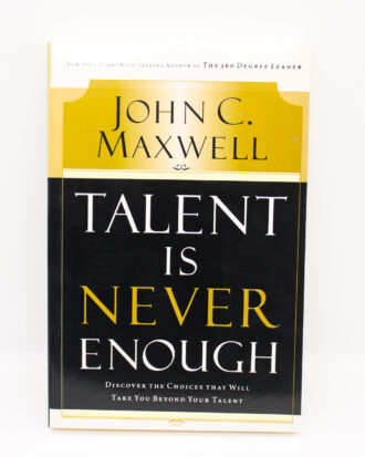 Talent Is Never Enough - John C. Maxwell